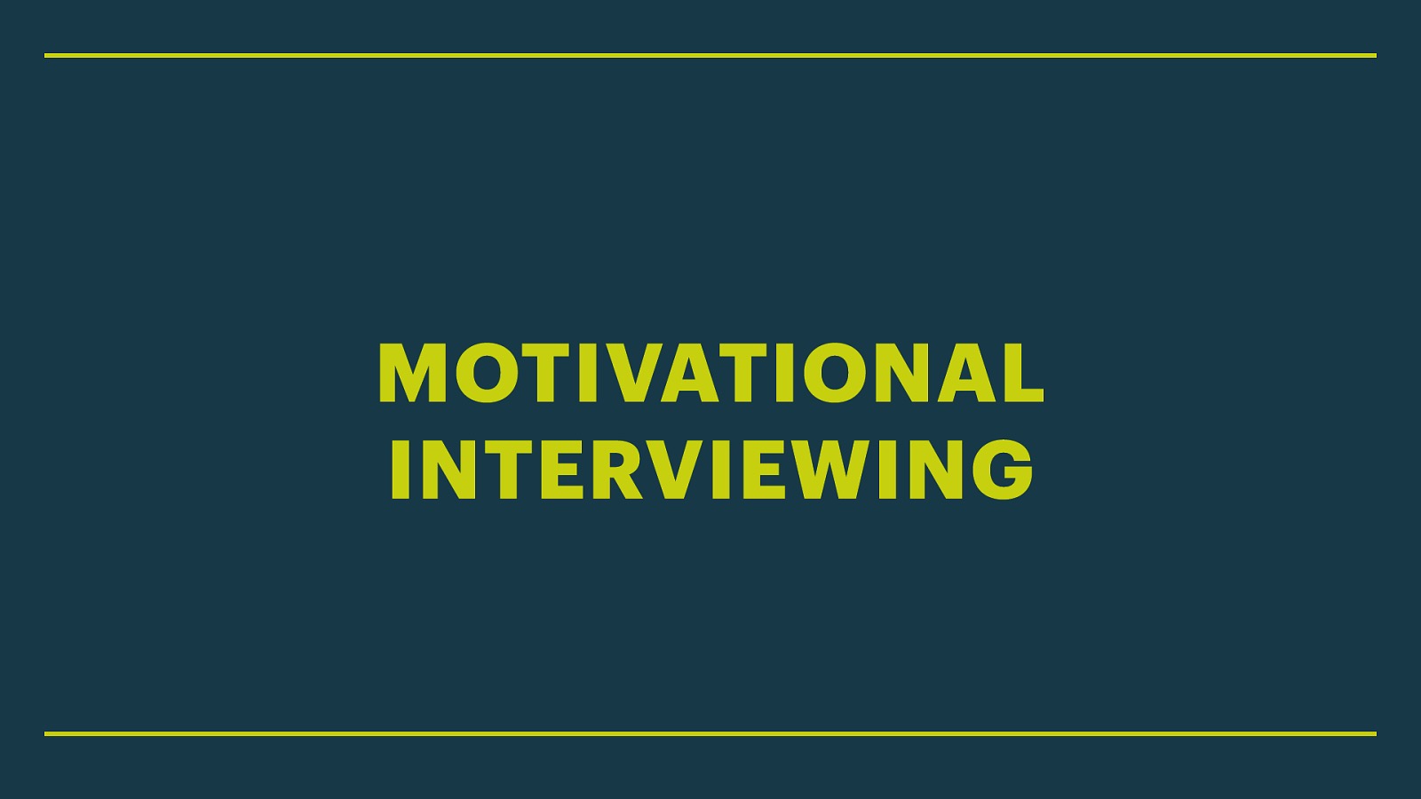 MOTIVATIONAL INTERVIEWING
