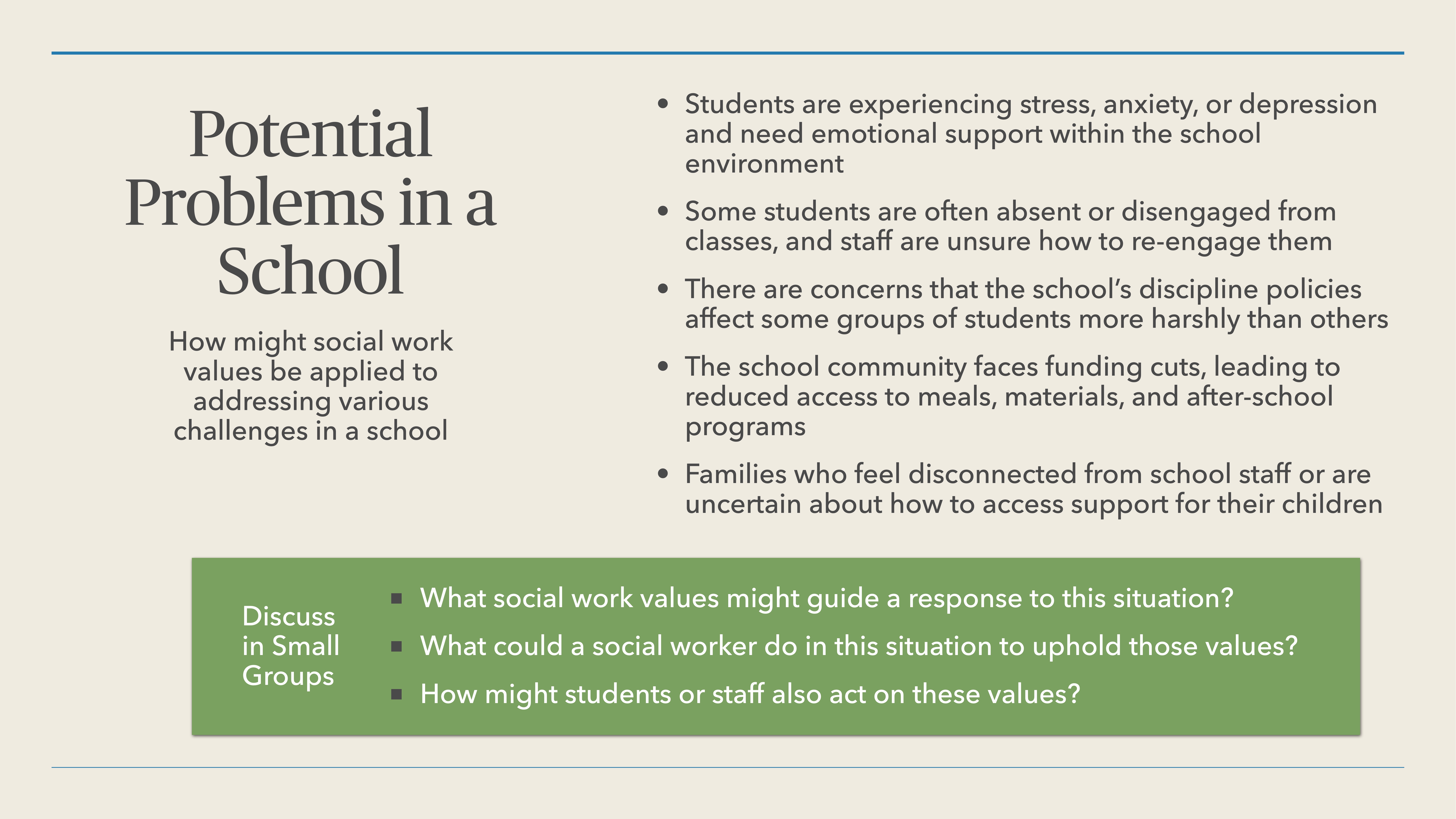 The slide discusses 'Potential Problems in a School,' listing issues like student stress, absenteeism, and inequitable discipline. It prompts small group discussions on social work values, solutions, and student-staff actions.