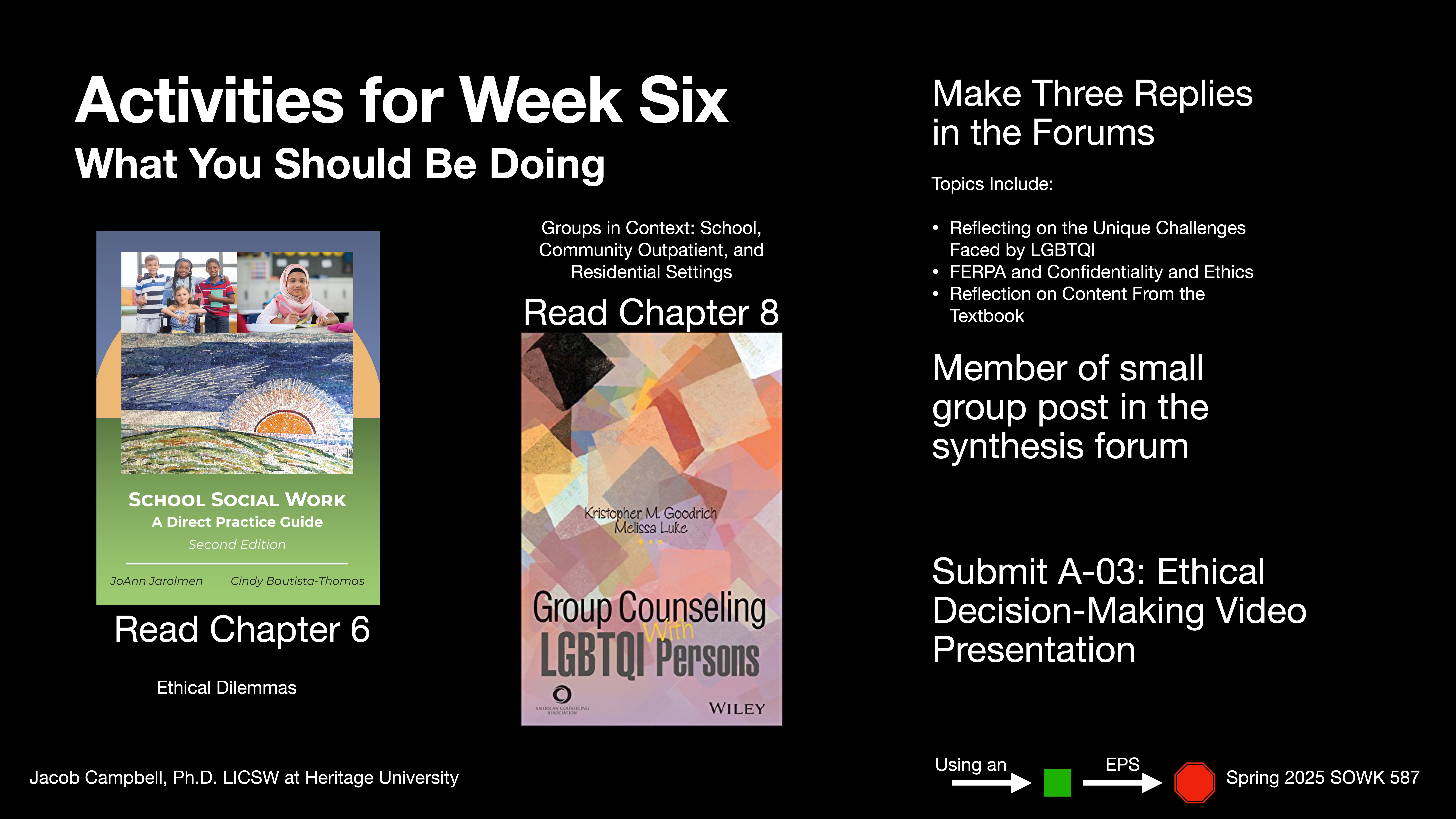 The image is a slide from a presentation titled 'Activities for Week Six.' It includes tasks such as reading chapters on 'School Social Work' and 'Group Counseling LGBTQI Persons,' and making forum replies. Additional tasks involve small group posts and submitting a video presentation on ethical decision-making. The slide is by Jacob Campbell, Ph.D., at Heritage University.