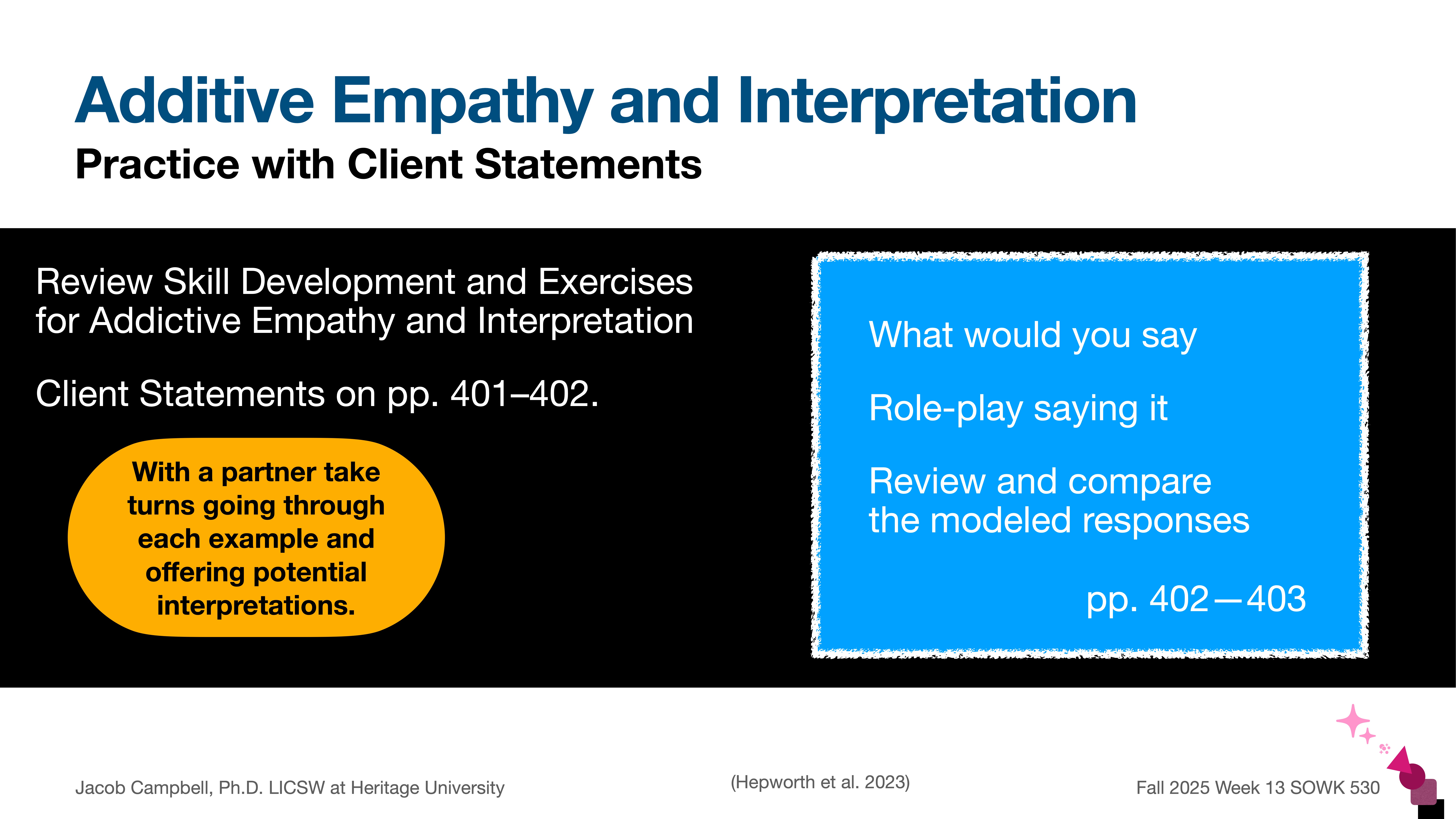 **Slide Title**: Additive Empathy and Interpretation: Practice with Client Statements**Description**: A slide outlines skill development exercises for empathy and interpretation, focusing on client statements. It suggests role-playing partner exercises, referencing pages 401-403 for details. Authored by Jacob Campbell, Ph.D. at Heritage University.