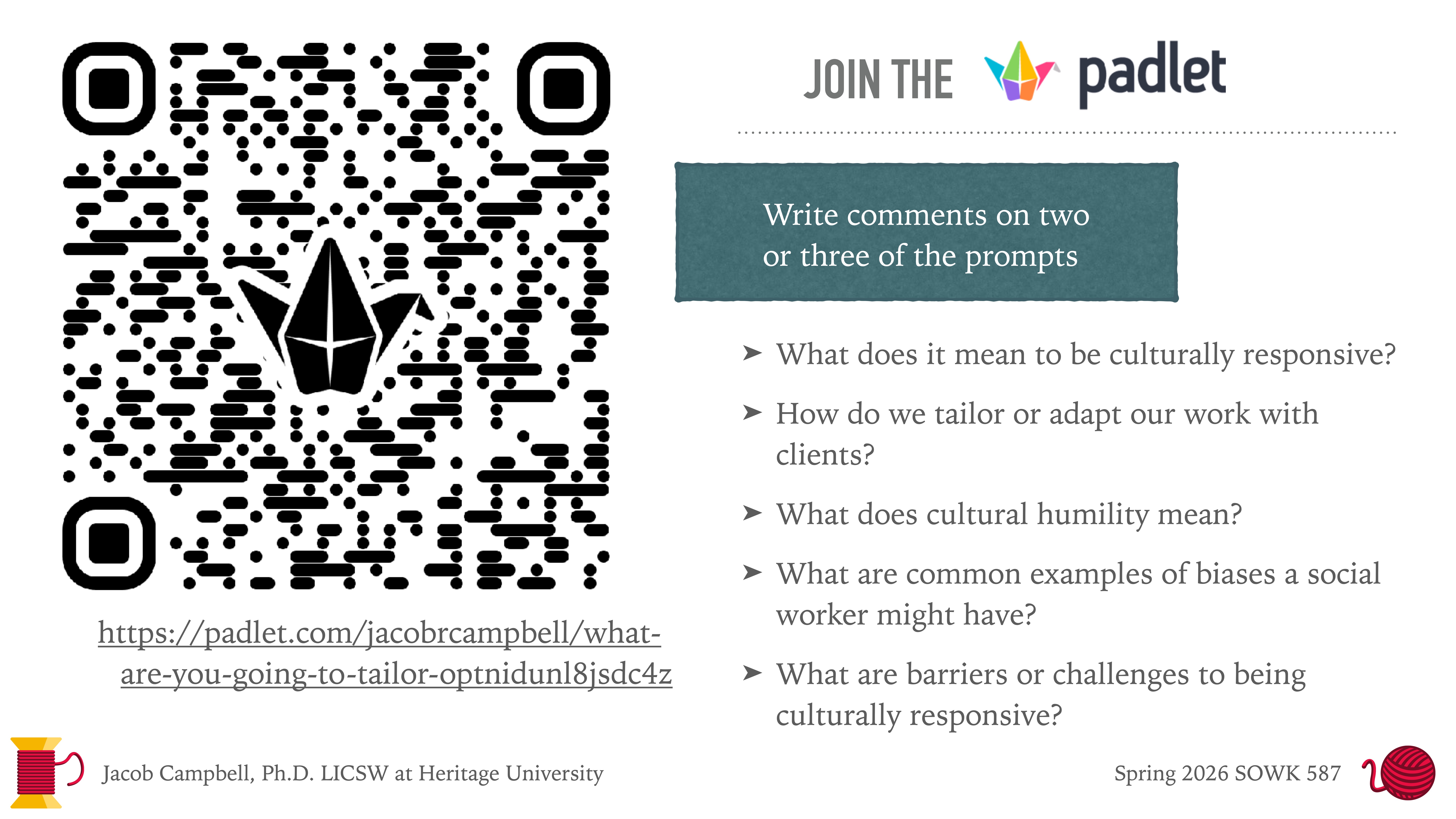 QR code displayed with a Padlet logo, set against a text prompt background. Questions include cultural responsiveness and humility. Features a link: [padlet.com/jacobrcampbell/what-are-you-going-to-tailor-optndiunl8jsdc4z](https://padlet.com/jacobrcampbell/what-are-you-going-to-tailor-optndiunl8jsdc4z). Text also includes:- Join the Padlet- 'Write comments on two or three of the prompts.'- Prompts about culturally responsive work and biases.- Jacob Campbell, Ph.D., LICSW at Heritage University- Spring 2026 SOWK 587