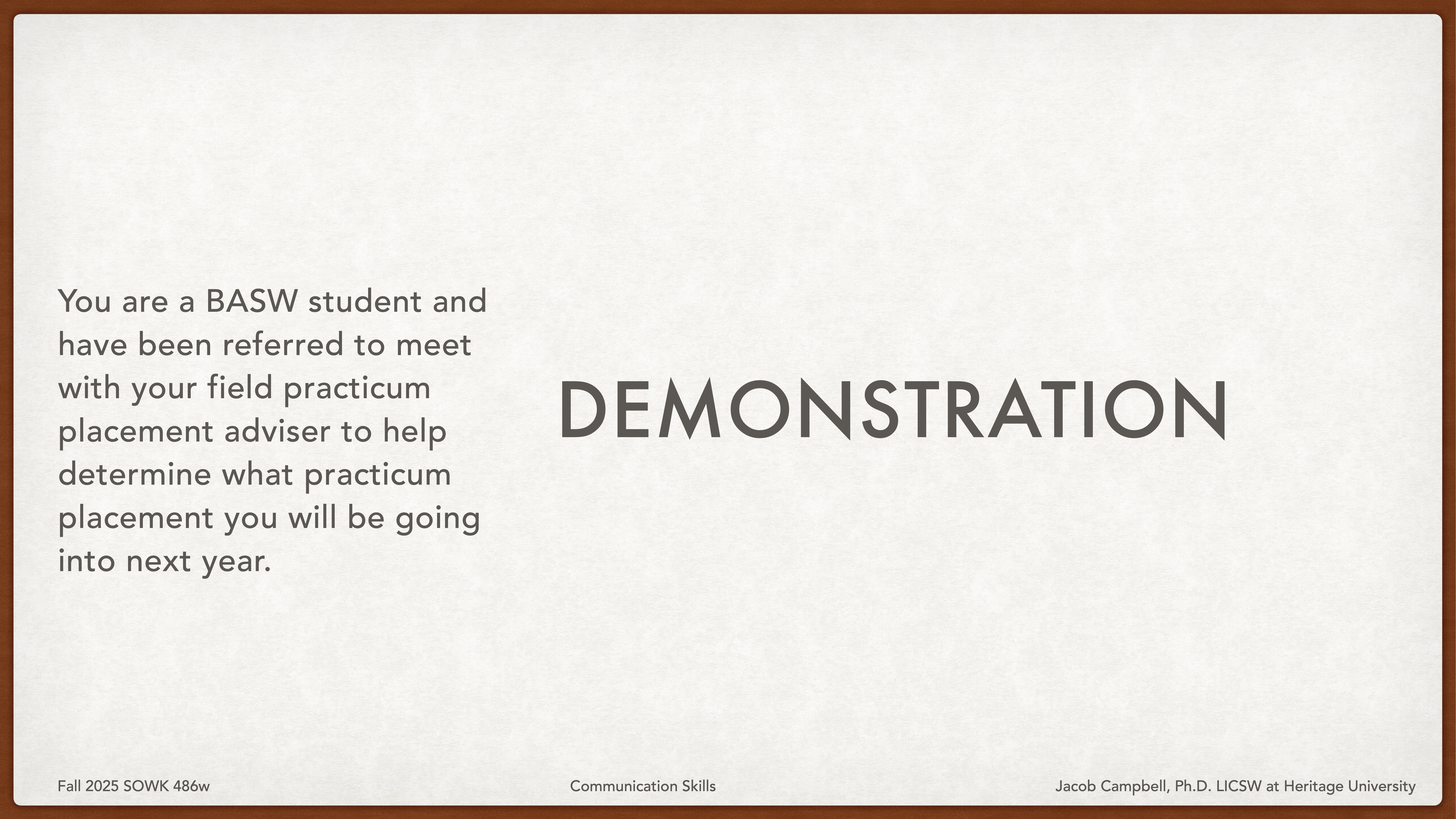 Slide with centered text reading 'DEMONSTRATION' and description on left: 'You are a BASW student referred to meet with your field practicum placement adviser to determine your practicum placement for next year.' Footer: course info and instructor's name.