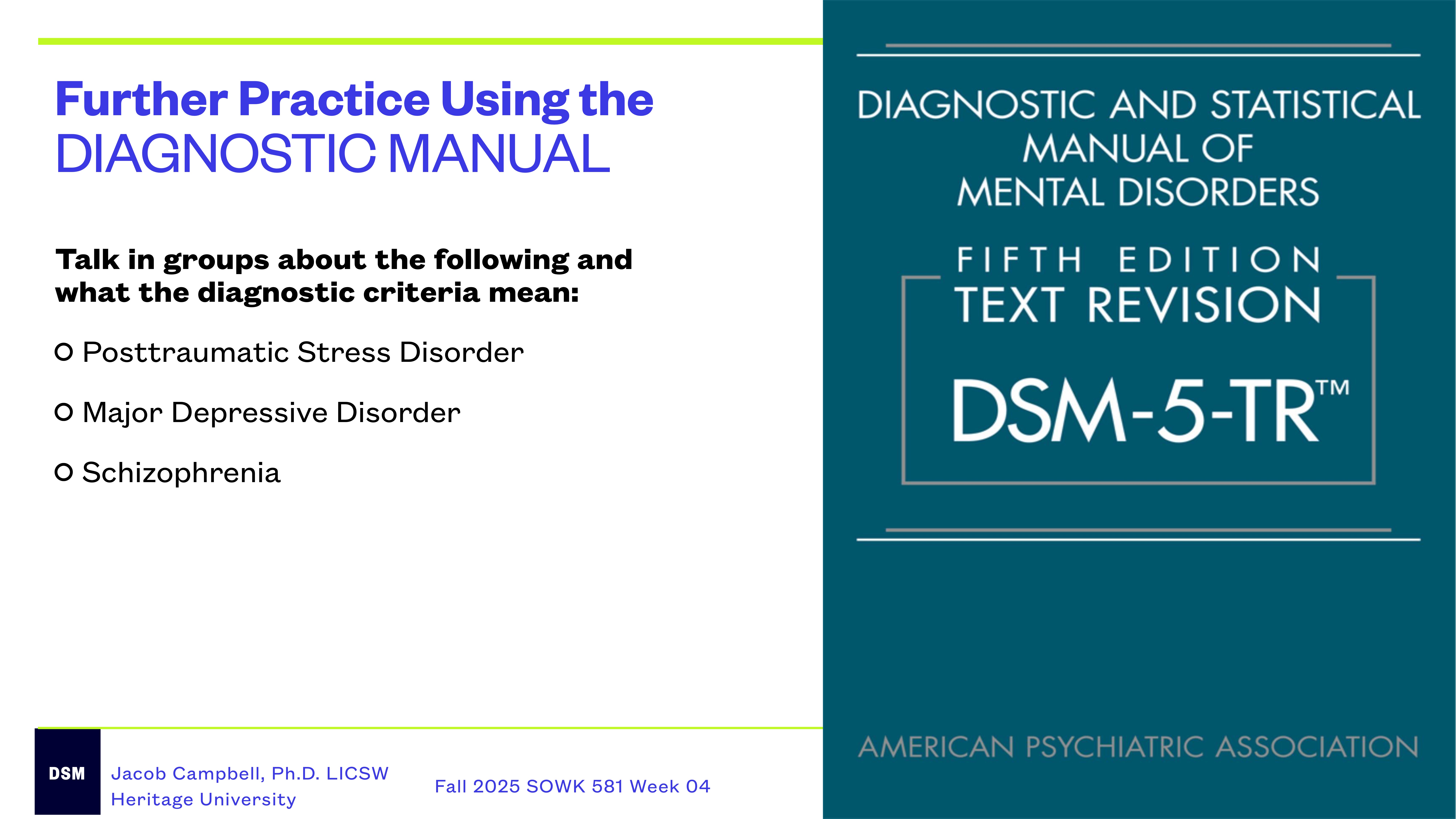 The image is a presentation slide with two sections. The left section features a list for group discussion: Posttraumatic Stress Disorder, Major Depressive Disorder, Schizophrenia. The right section shows a title 'DSM-5-TR' from the American Psychiatric Association. Text includes 'Further Practice Using the DIAGNOSTIC MANUAL' and details of Jacob Campbell, Ph.D., LICSW, and course information.