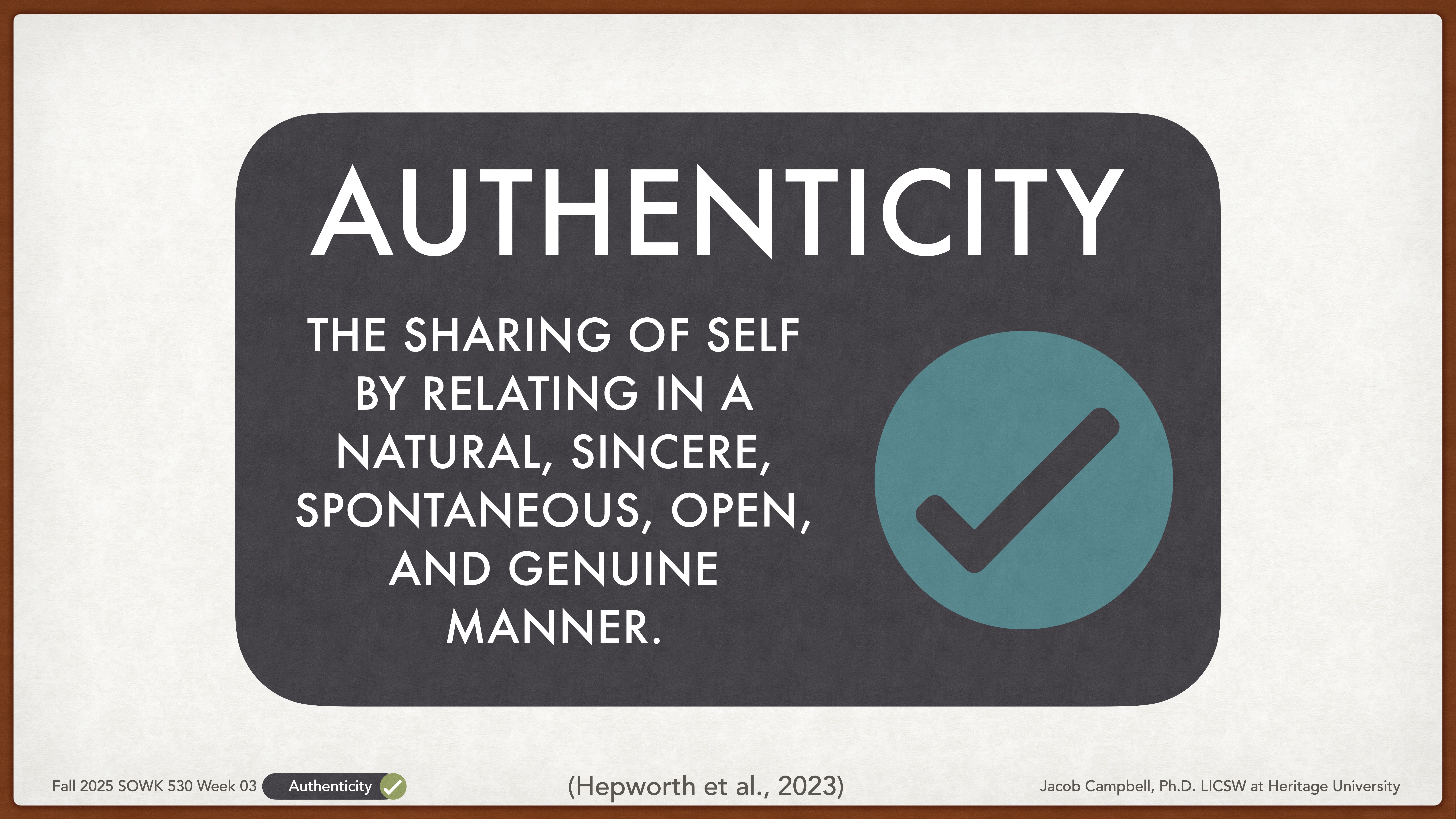 The image features a presentation slide with the word 'AUTHENTICITY' and text defining it as 'The sharing of self by relating in a natural, sincere, spontaneous, open, and genuine manner.' There's a checkmark icon. The bottom notes attribution to 'Hepworth et al., 2023' and mentions 'Fall 2025 SOWK 530 Week 03' by Jacob Campbell at Heritage University.