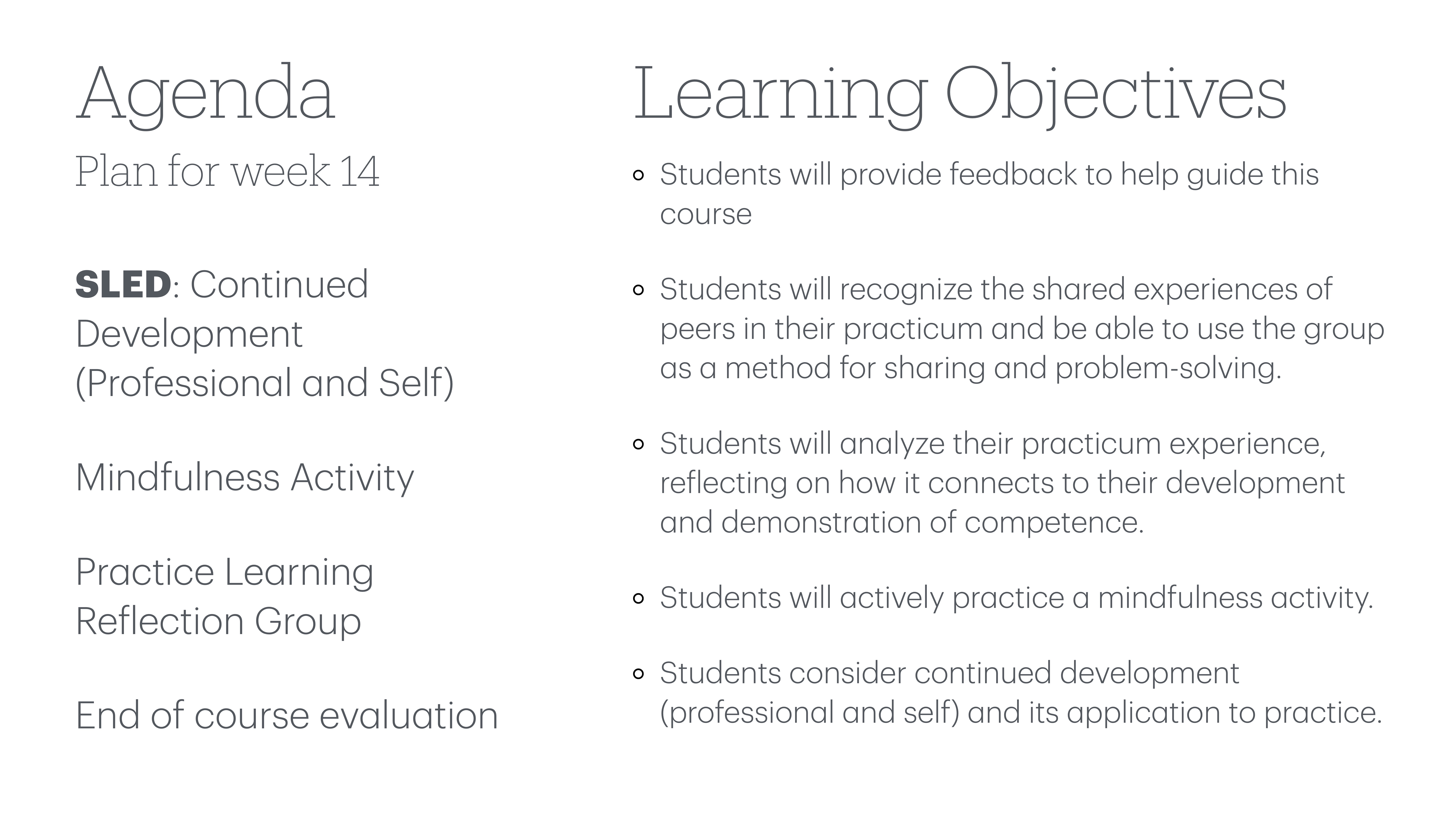 Agenda slide for week 14 outlines: SLED, Mindfulness Activity, Practice Learning Reflection Group, End of course evaluation. Learning objectives include feedback, shared experiences, practicum analysis, mindfulness, and development application.