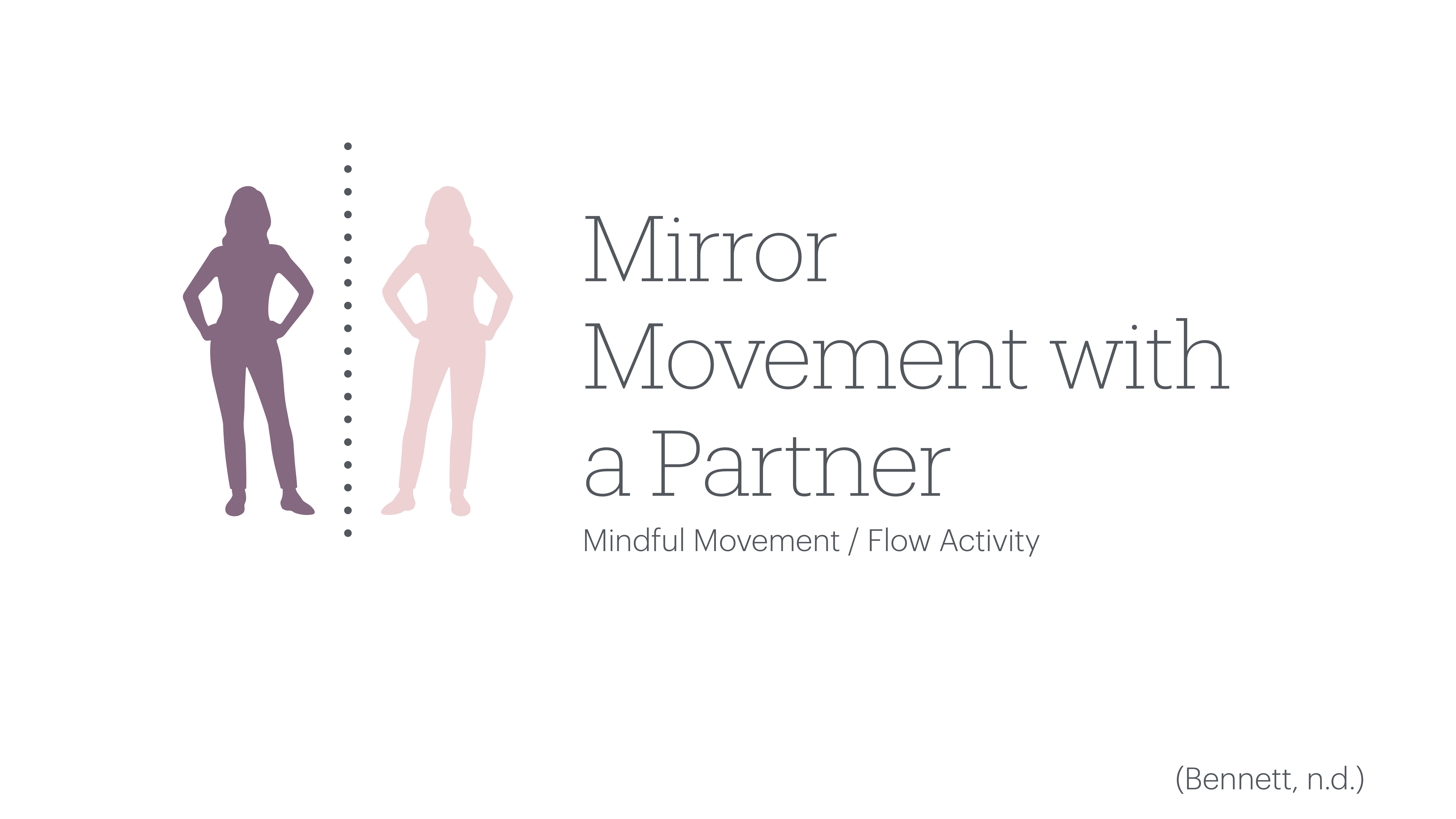 Silhouettes stand with hands on hips, separated by a dotted line. Text reads, 'Mirror Movement with a Partner, Mindful Movement / Flow Activity' and in the corner, '(Bennett, n.d.).'