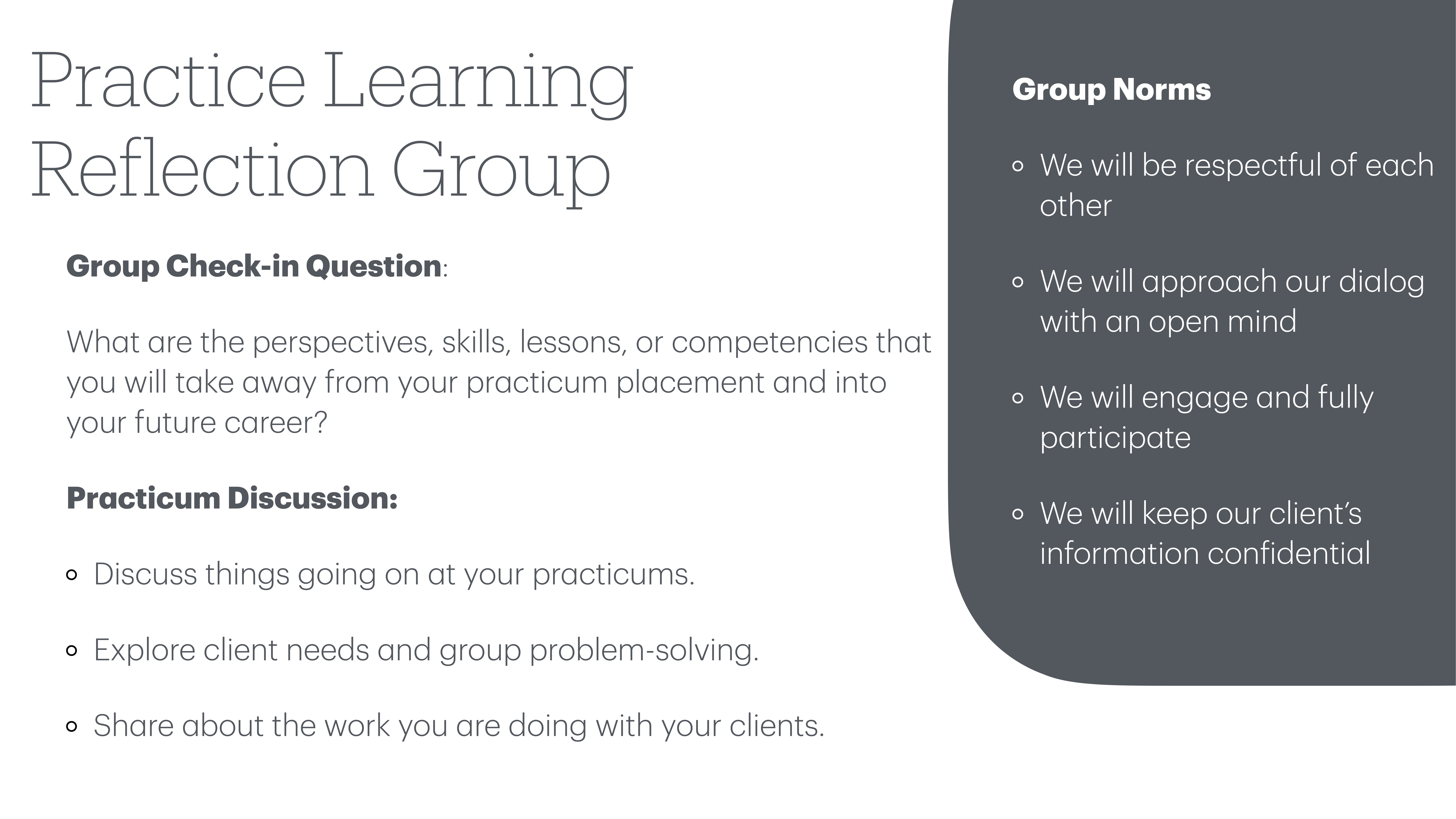 Slide titled 'Practice Learning Reflection Group' presents questions on practicum experiences, skills, and client work. It includes a section on 'Group Norms,' emphasizing respect, open-mindedness, participation, and confidentiality.