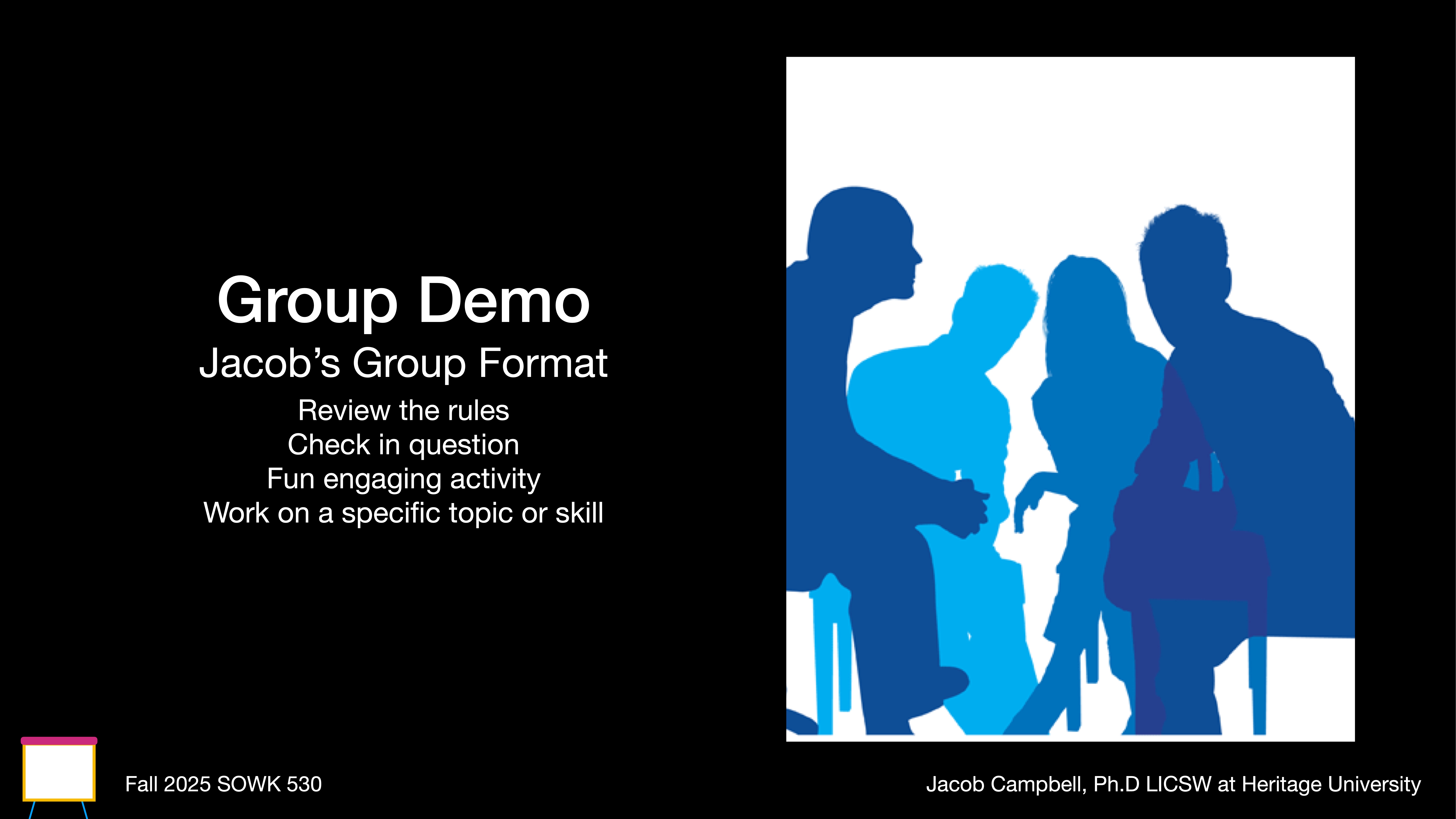 Silhouettes of people sit in a circle, engaging in discussion. Text on the left reads: 'Group Demo - Jacob’s Group Format. Review the rules, Check in question, Fun engaging activity, Work on a specific topic or skill.' Additional text: 'Fall 2025 SOWK 530,' 'Jacob Campbell, Ph.D LICSW at Heritage University.'