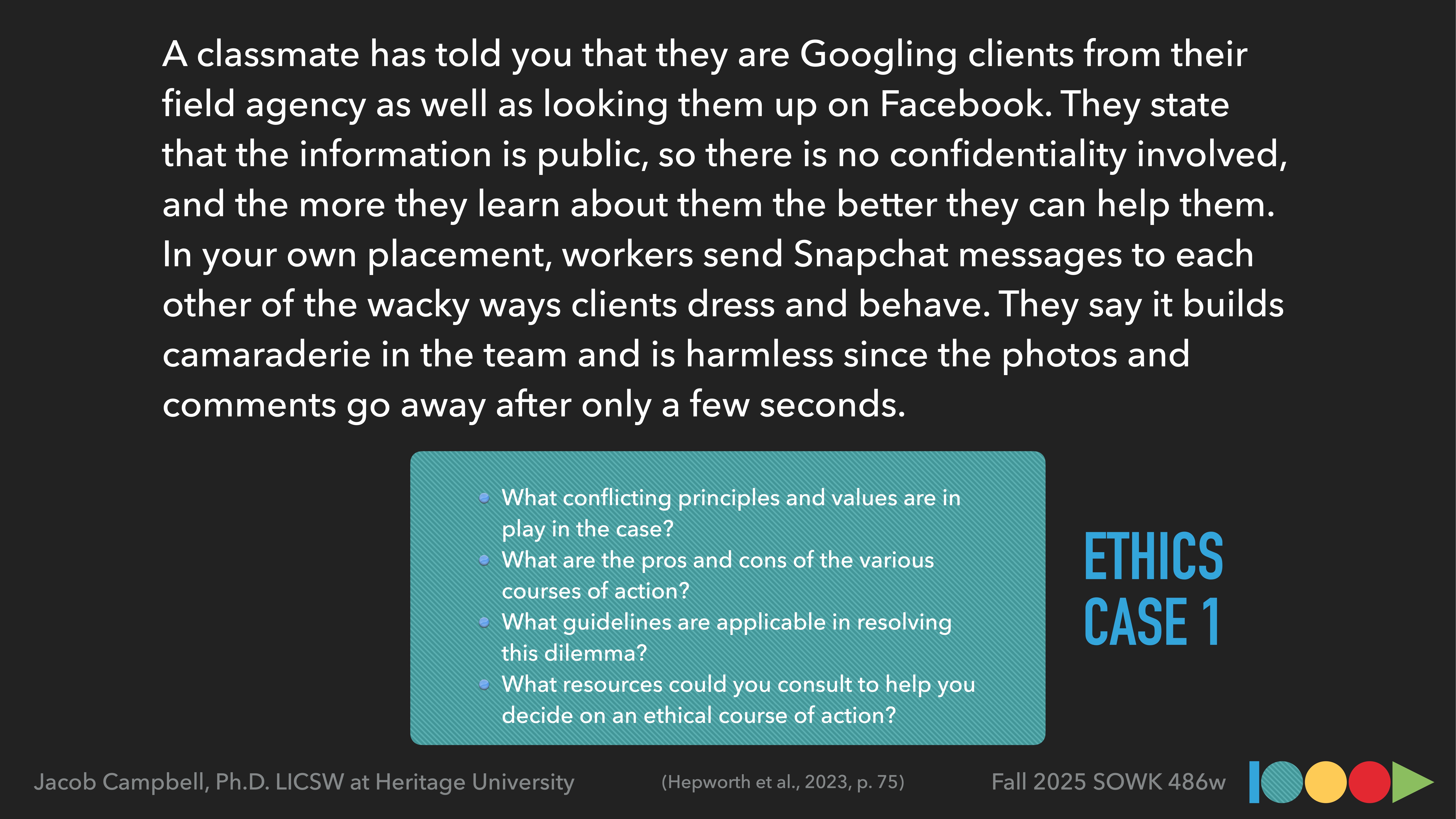 A presentation slide shows a text-based ethical case scenario involving Googling and using social media for client information, and using Snapchat to share impressions of clients. Questions about ethical principles follow. 'ETHICS CASE 1' is in bold on the right.