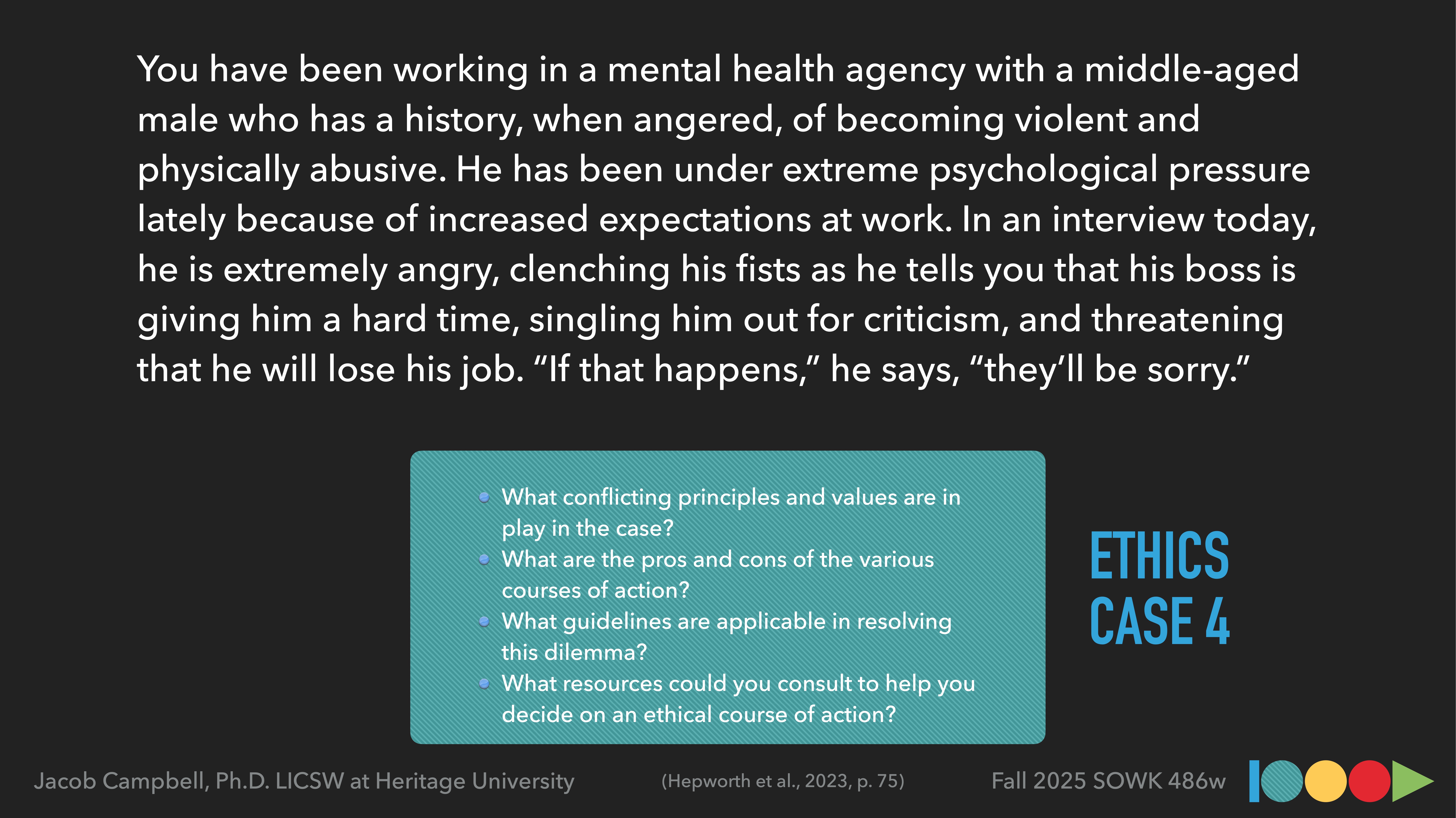 A case study text describes a scenario involving a middle-aged male client at a mental health agency experiencing workplace stress. Questions focus on ethical principles, pros and cons, guidelines, and resources for resolving the situation. Title: 'ETHICS CASE 4,' from a presentation by Jacob Campbell, Ph.D. at Heritage University.