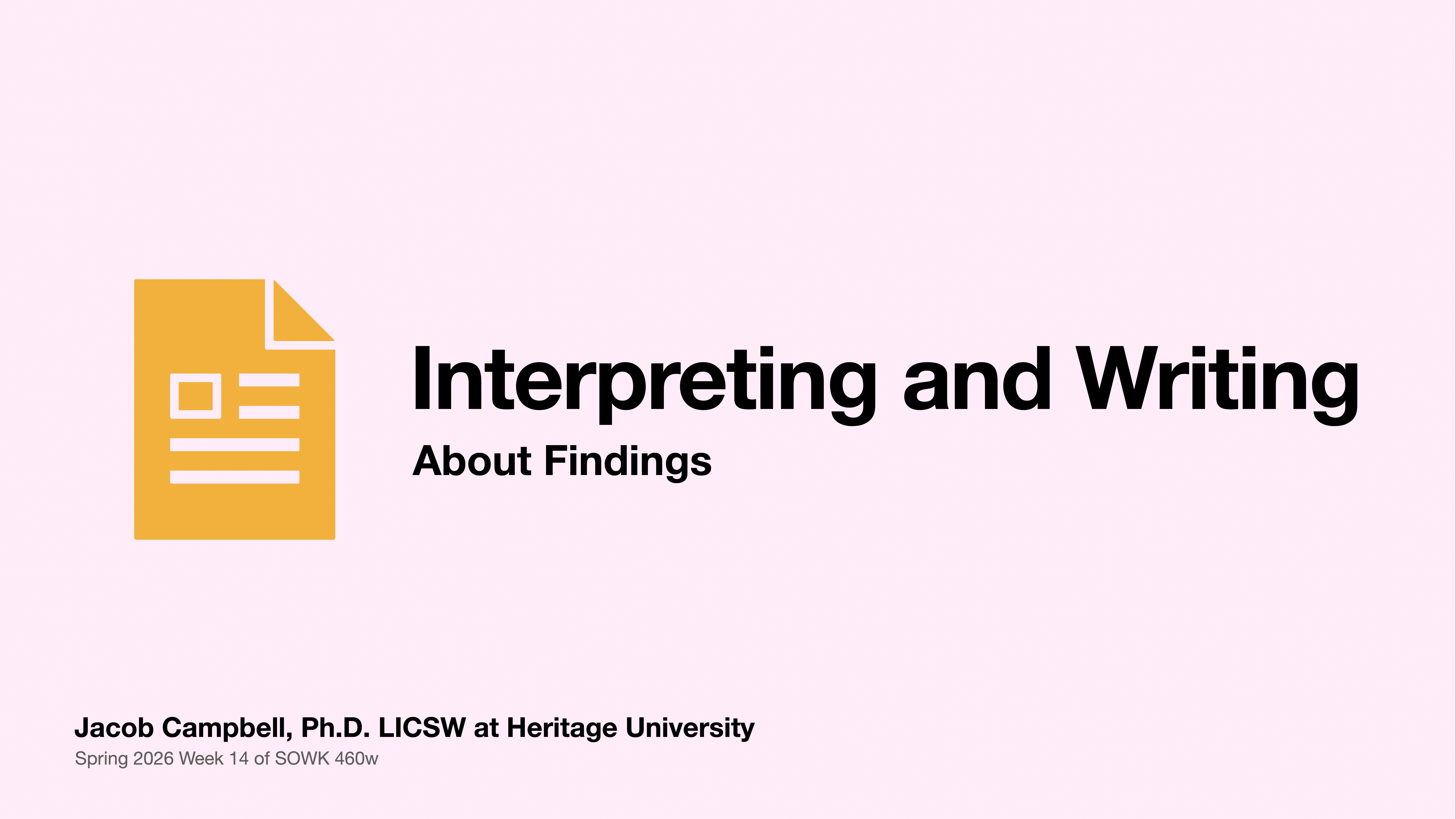 Yellow document icon appears alongside the title 'Interpreting and Writing About Findings' on a light pink background. The slide belongs to Jacob Campbell, Ph.D., at Heritage University, Spring 2026, SOWK 460w.