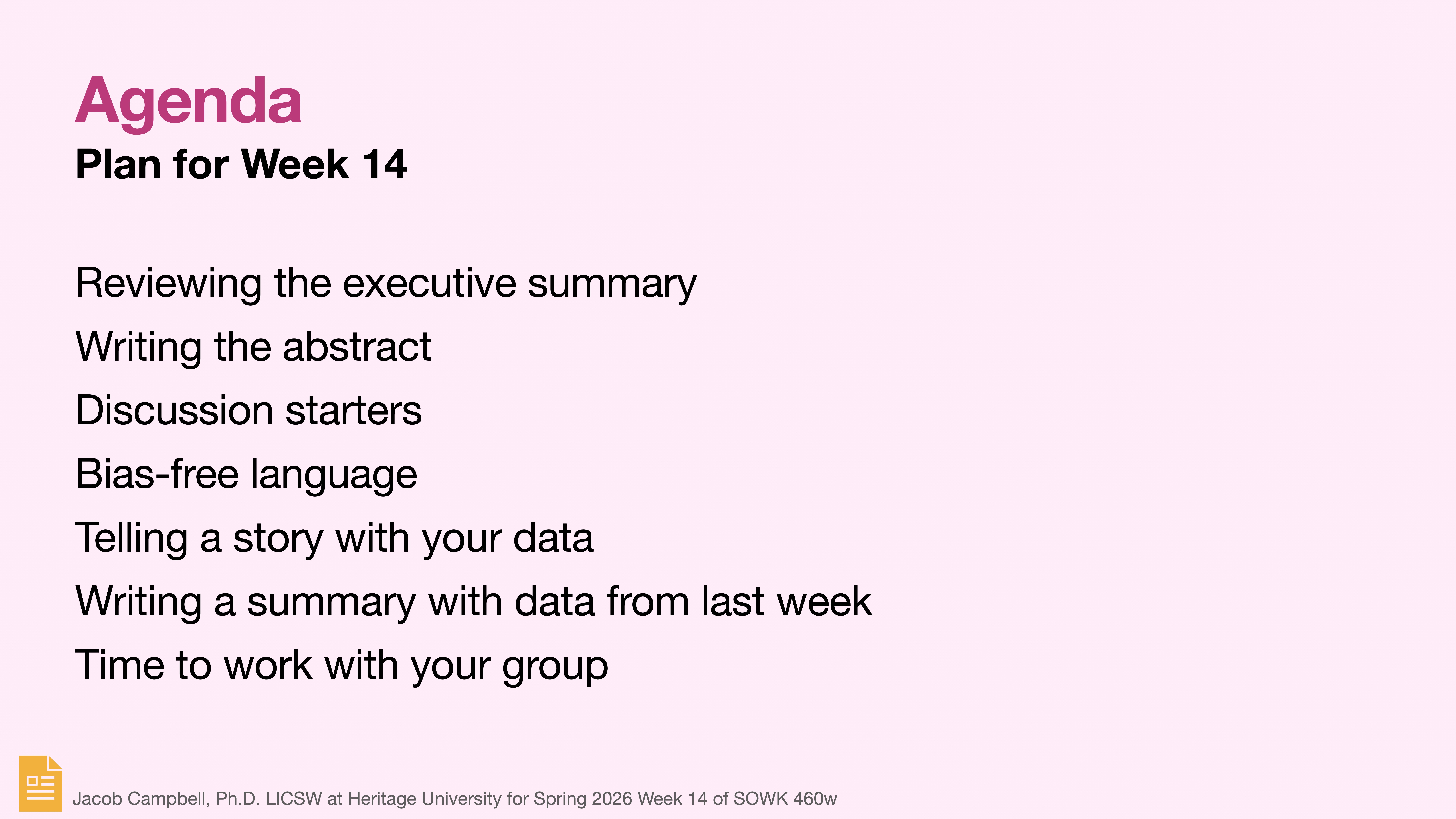 Agenda slide lists activities: 'Reviewing the executive summary, Writing the abstract, Discussion starters, Bias-free language, Telling a story with your data, Writing a summary with data from last week, Time to work with your group.' Lecturer: 'Jacob Campbell, Ph.D., LICSW, Heritage University for Spring 2026, Week 14 of SOWK 460w.'