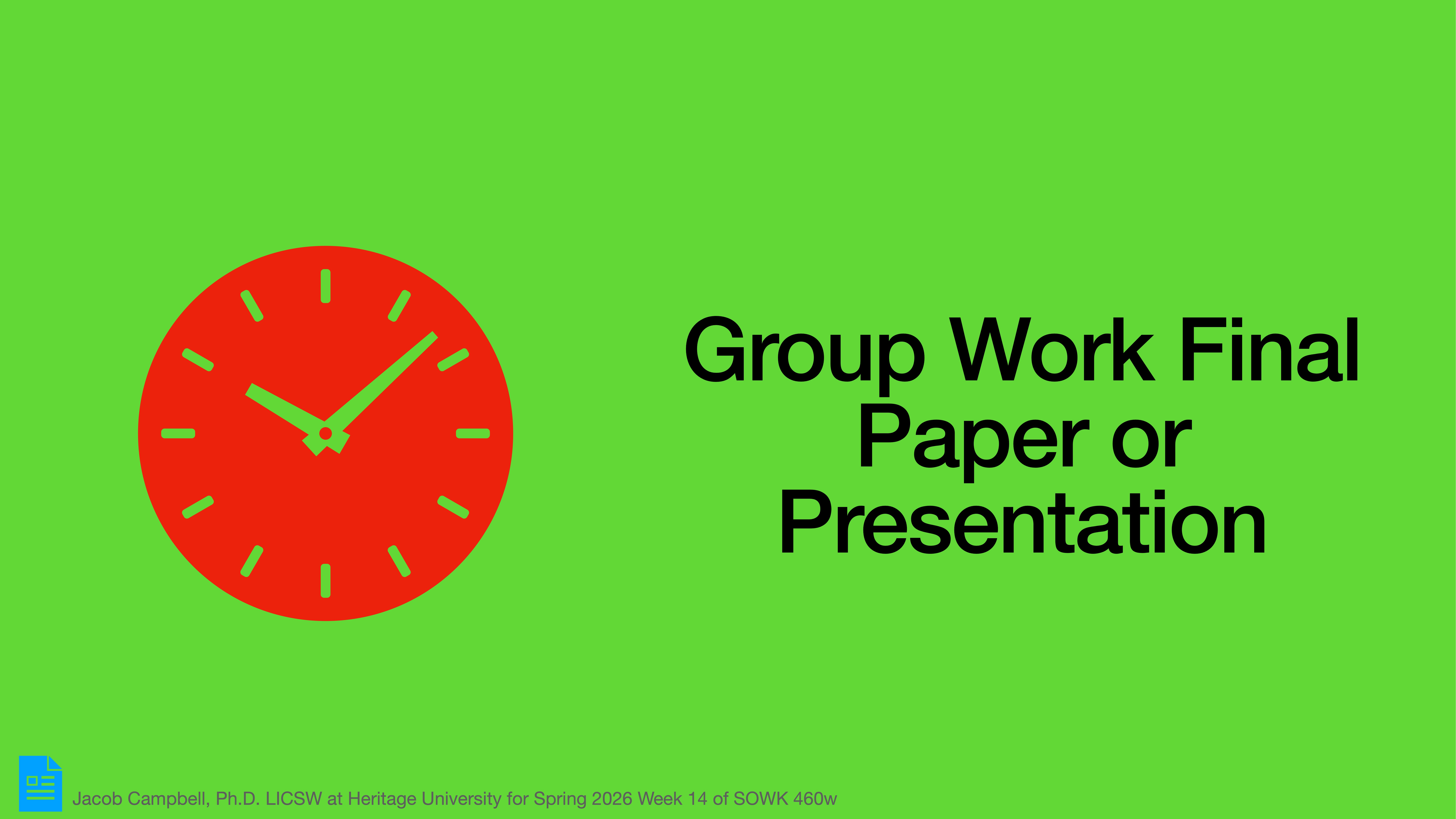A red clock shows time on a green background; text reads, 'Group Work Final Paper or Presentation.' Footer: 'Jacob Campbell, Ph.D., LICSW at Heritage University for Spring 2026 Week 14 of SOWK 460w.'
