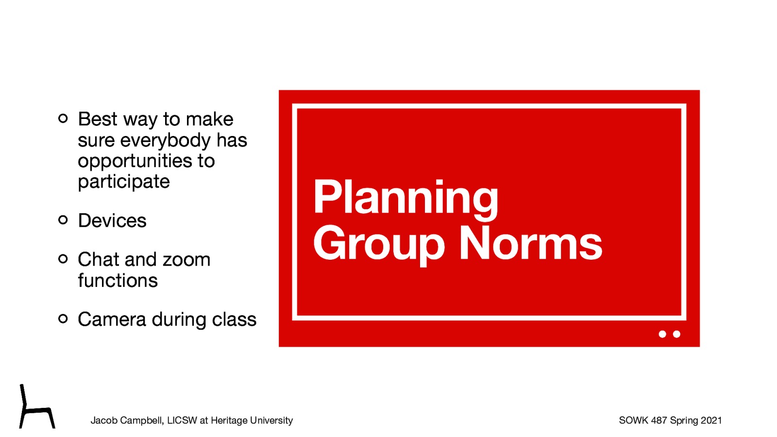  I also wanted to spend a little bit of time talking about some of our online classroom norms.   The best way to make sure everybody has opportunities to participate (draw out what they think are some good ideas of how I can facilitate this class and the need for grace) Devices (use of a computer, not be driving) Chat and zoom functions (how to use it) Camera during class (preference is on, but understand when unable to… also discuss Zoom backgrounds) 
