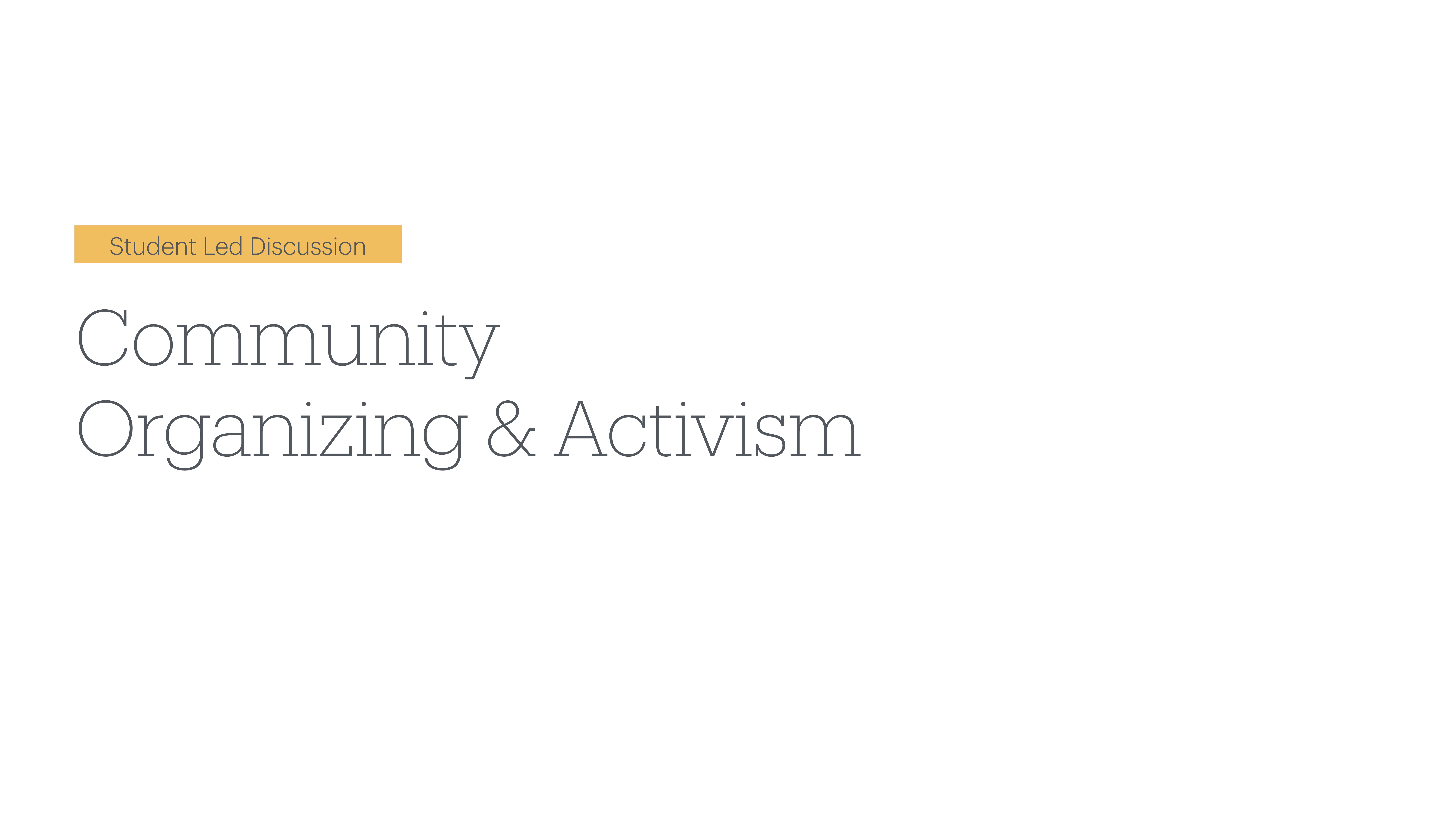 Slide displaying the title 'Community Organizing & Activism' with a label 'Student Led Discussion' on a plain white background, indicating a presentation topic.