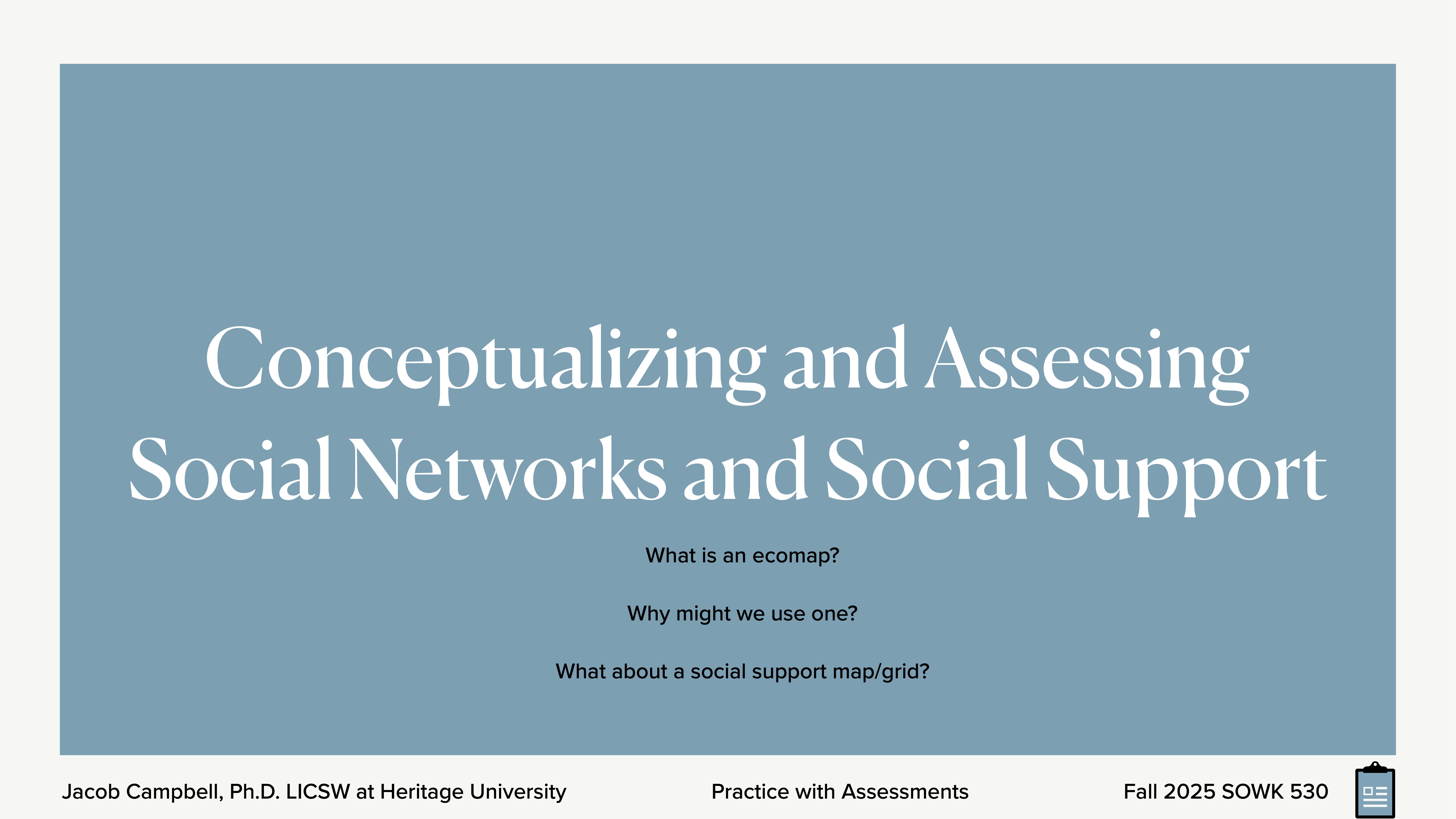 Slide displays title text on a blue background: 'Conceptualizing and Assessing Social Networks and Social Support.' Queries below include: 'What is an ecomap?' Footer notes: Jacob Campbell, Ph.D., LICSW, Heritage University, Practice with Assessments, Fall 2025, SOWK 530.