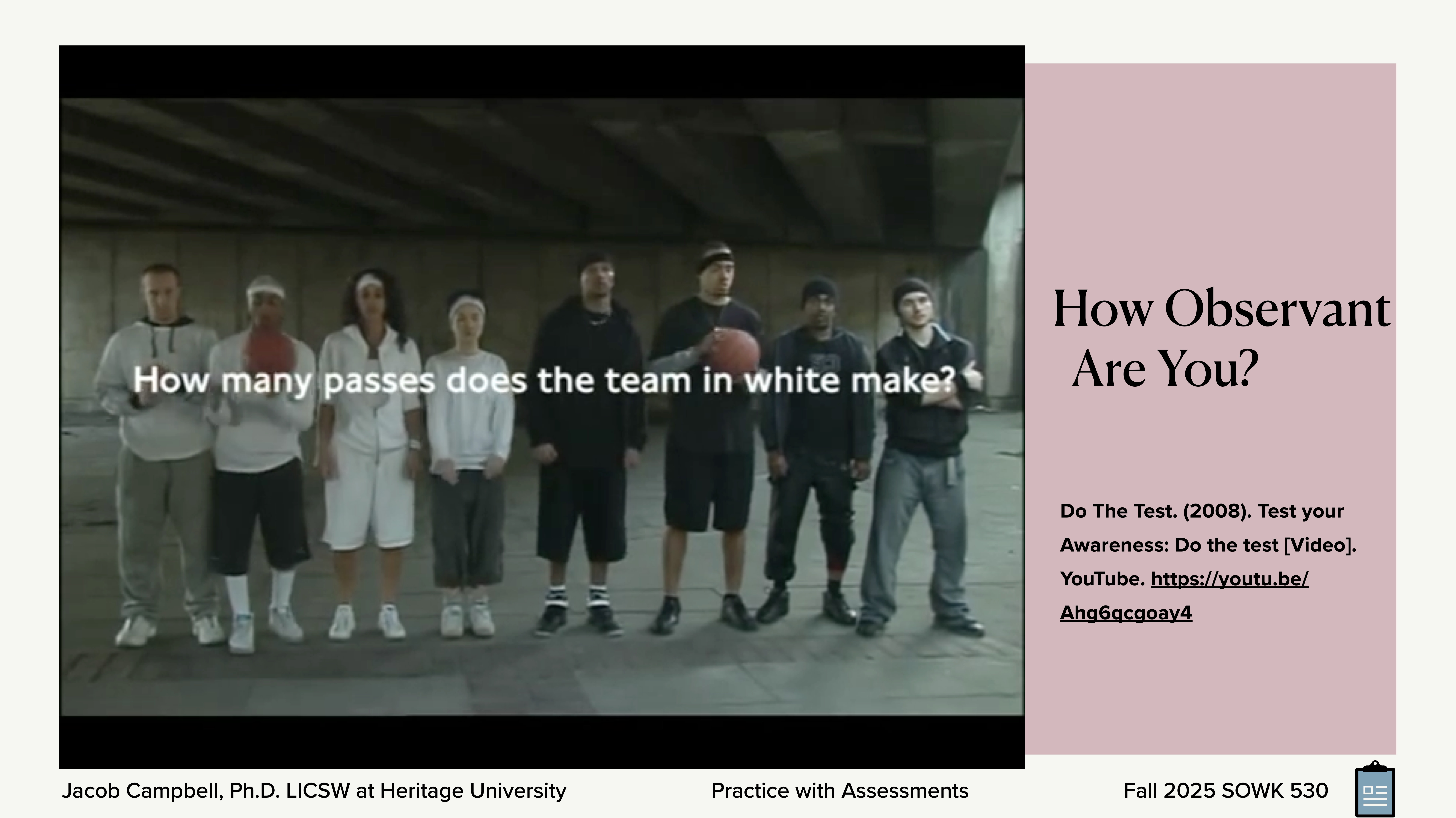Eight people, some in white and some in black, stand under a concrete structure. Text asks, 'How many passes does the team in white make?' The slide title reads “How Observant Are You?” The bottom includes contact details for Jacob Campbell, Ph.D., LICSW at Heritage University and references a Fall 2025 course SOWK 530.