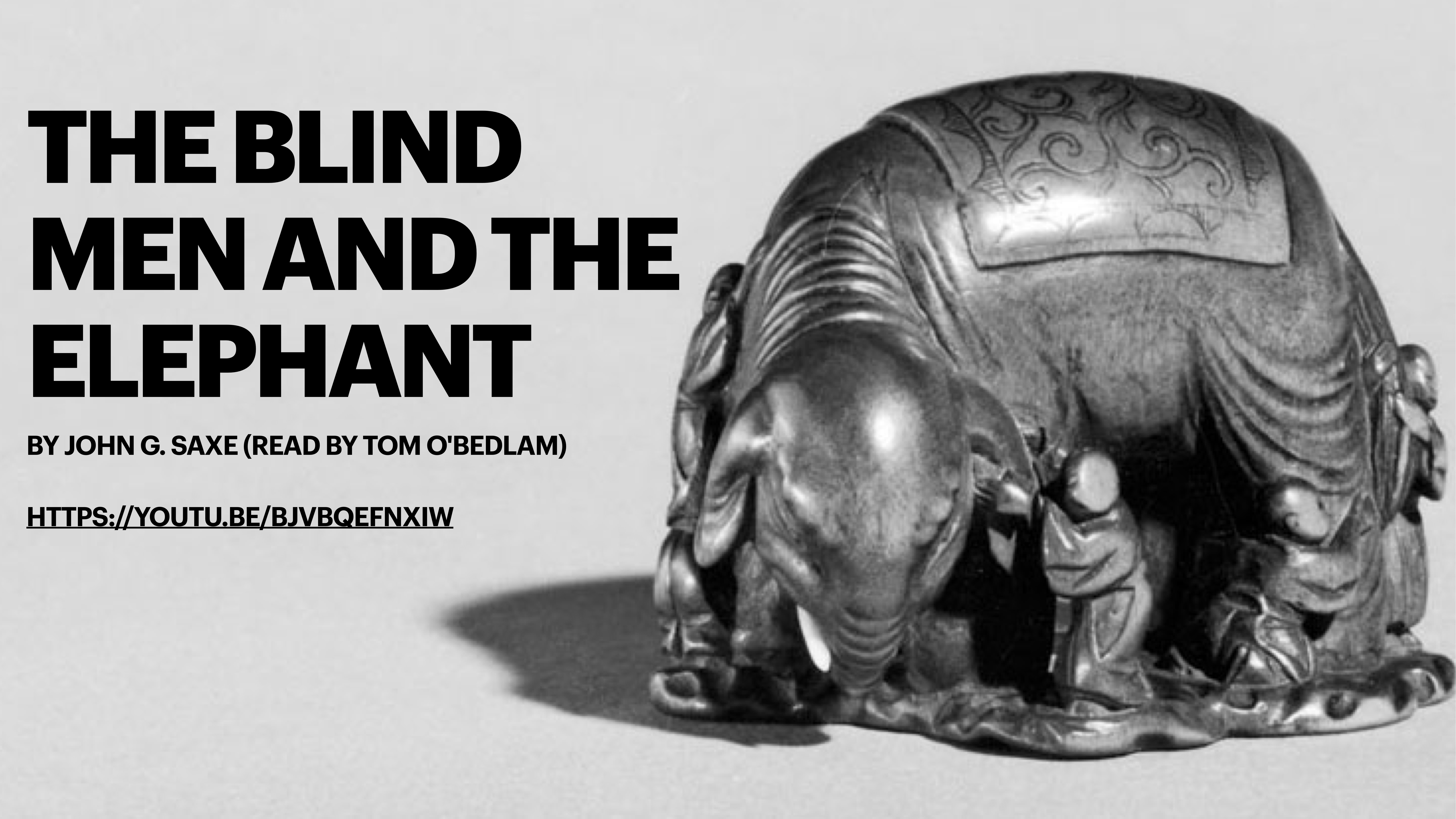 A sculpted elephant is surrounded by six small human figures touching different parts in a grayscale image. Text reads: 'The Blind Men and the Elephant by John G. Saxe (Read by Tom O’Bedlam) https://youtu.be/BlvB0fPnxjV'.