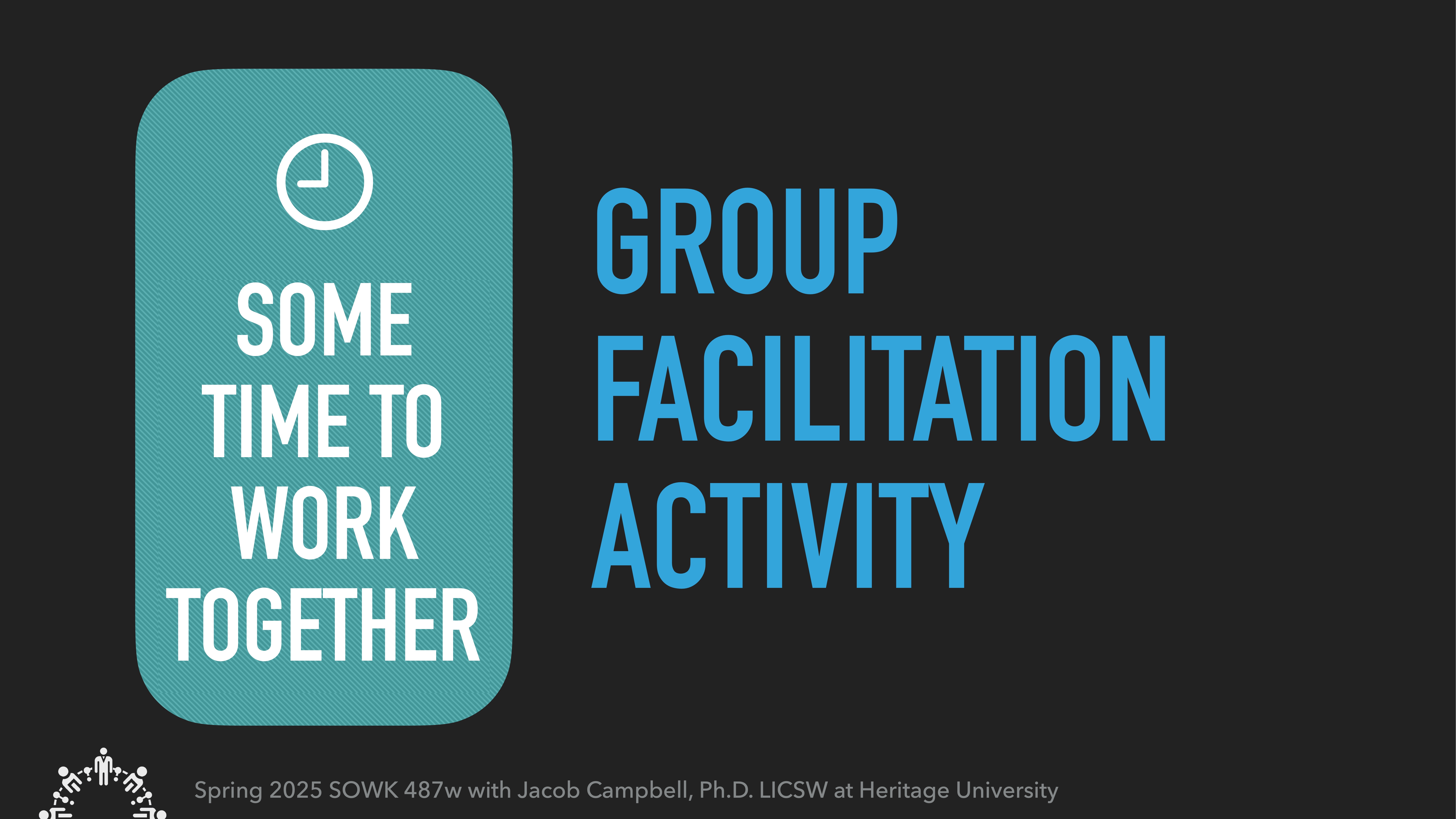 The slide features the text 'SOME TIME TO WORK TOGETHER' with a clock icon, next to 'GROUP FACILITATION ACTIVITY' on a dark background. Footer text mentions 'Spring 2025', 'SOWK 487w', 'Jacob Campbell, Ph.D. LICSW', and 'Heritage University.'