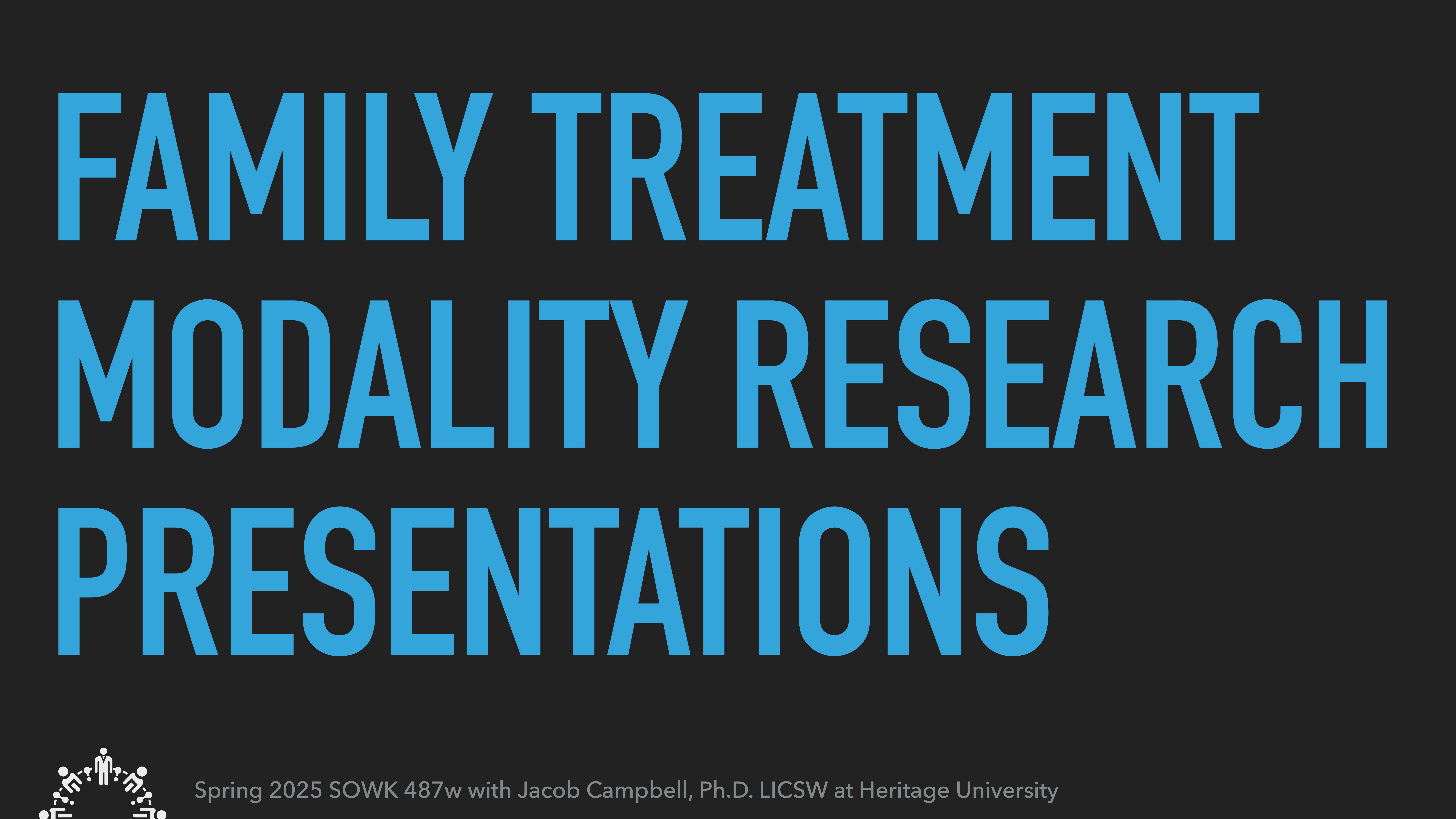 The image displays bold, blue text stating 'FAMILY TREATMENT MODALITY RESEARCH PRESENTATIONS' on a black background. Below, it reads: 'Spring 2025 SOWK 487w with Jacob Campbell, Ph.D. LICSW at Heritage University.'