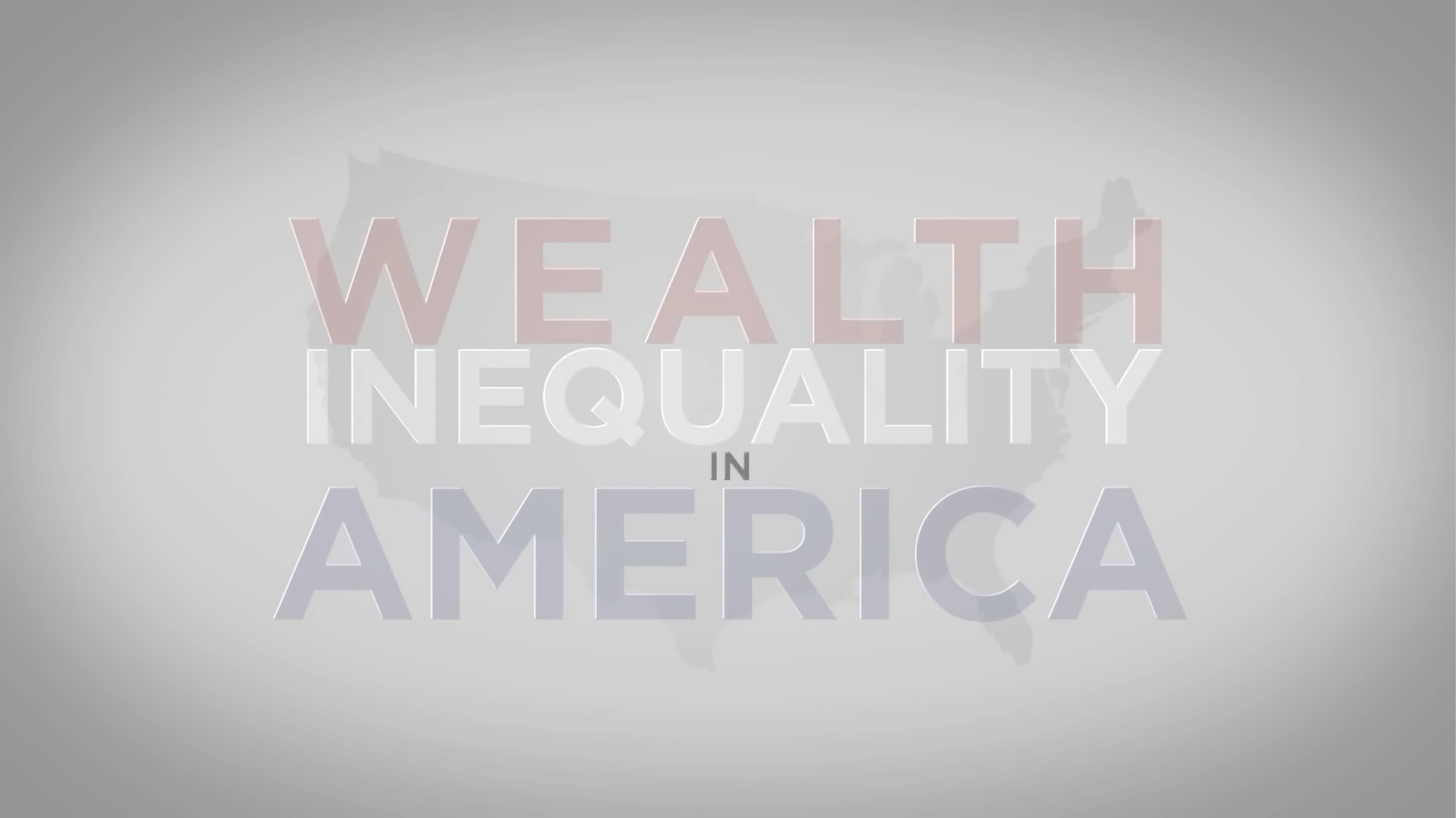 Text 'WEALTH INEQUALITY IN AMERICA' overlays a silhouette of the United States. The words use varying shades to emphasize wealth disparity, set against a grey, gradient background.