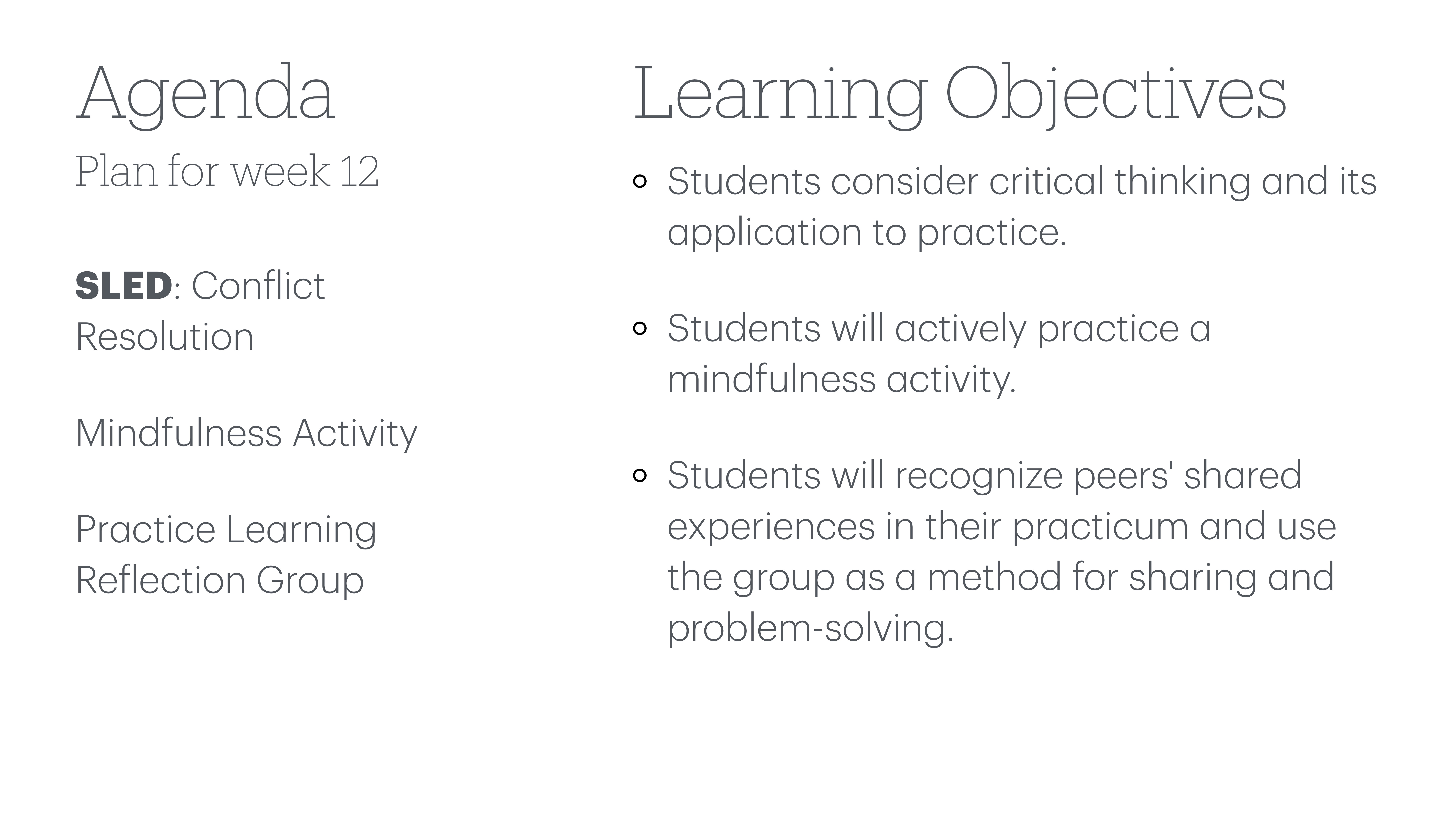 The slide displays a weekly agenda and learning objectives. 'Agenda - Plan for week 12' includes: SLED: Conflict Resolution, Mindfulness Activity, Practice Learning Reflection Group. 'Learning Objectives' list students engaging in critical thinking, mindfulness, and group experiences for problem-solving.